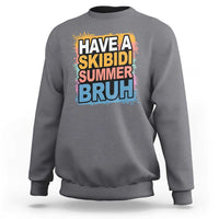 Funny Have A Skibidi Summer Bruh Sweatshirt Teacher Student Last Day of School