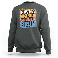 Funny Have A Skibidi Summer Bruh Sweatshirt Teacher Student Last Day of School