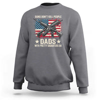 Funny Guns Don't Kill People Dads With Pretty Daughters Do Sweatshirt Girl Dad Vintage American Flag