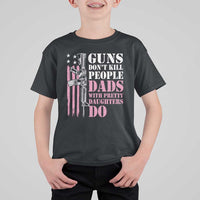 Funny Gun Don't Kill People Dads With Pretty Daughters Do T Shirt For Kid Girl Dad Pink American Flag