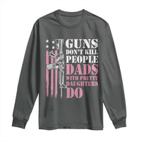 Funny Gun Don't Kill People Dads With Pretty Daughters Do Long Sleeve Shirt Girl Dad Pink American Flag