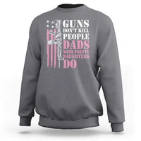 Funny Gun Don't Kill People Dads With Pretty Daughters Do Sweatshirt Girl Dad Pink American Flag