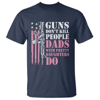 Funny Gun Don't Kill People Dads With Pretty Daughters Do T Shirt Girl Dad Pink American Flag