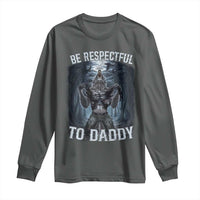Funny Be Respectful To Daddy Long Sleeve Shirt Alpha Werewolf Wolf Meme