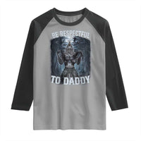 Funny Be Respectful To Daddy Raglan Shirt Alpha Werewolf Wolf Meme