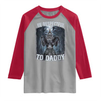 Funny Be Respectful To Daddy Raglan Shirt Alpha Werewolf Wolf Meme