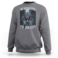 Funny Be Respectful To Daddy Sweatshirt Alpha Werewolf Wolf Meme