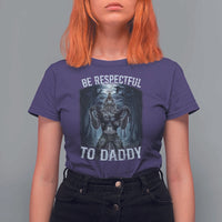 Funny Be Respectful To Daddy T Shirt For Women Alpha Werewolf Wolf Meme