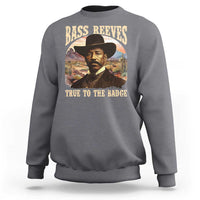 Bass Reeves True To The Badge Sweatshirt African American Cowboy Marshal Black History Month