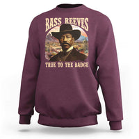 Bass Reeves True To The Badge Sweatshirt African American Cowboy Marshal Black History Month