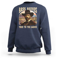 Bass Reeves True To The Badge Sweatshirt African American Cowboy Marshal Black History Month