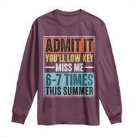 Admit It You Will Low key Miss Me 67 Times This Summer Long Sleeve Shirt Last Day Six Seven Meme