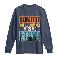 Admit It You Will Low key Miss Me 67 Times This Summer Long Sleeve Shirt Last Day Six Seven Meme