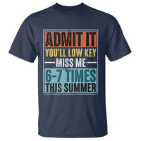 Admit It You Will Low key Miss Me 67 Times This Summer T Shirt Last Day Six Seven Meme