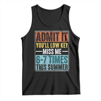 Admit It You Will Low key Miss Me 67 Times This Summer Tank Top Last Day Six Seven Meme