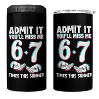 Admit It You'll Miss Me 67 Times This Summer 4 in 1 Can Cooler Tumbler Funny Last Day of School Six Seven Meme