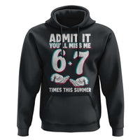 Admit It You'll Miss Me 67 Times This Summer Hoodie Funny Last Day of School Six Seven Meme