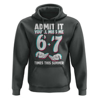 Admit It You'll Miss Me 67 Times This Summer Hoodie Funny Last Day of School Six Seven Meme