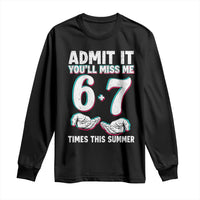 Admit It You'll Miss Me 67 Times This Summer Long Sleeve Shirt Funny Last Day of School Six Seven Meme