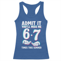 Admit It You'll Miss Me 67 Times This Summer Racerback Tank Top Funny Last Day of School Six Seven Meme