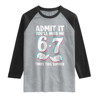 Admit It You'll Miss Me 67 Times This Summer Raglan Shirt Funny Last Day of School Six Seven Meme