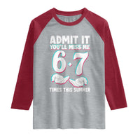 Admit It You'll Miss Me 67 Times This Summer Raglan Shirt Funny Last Day of School Six Seven Meme