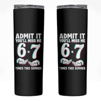 Admit It You'll Miss Me 67 Times This Summer Skinny Tumbler Funny Last Day of School Six Seven Meme