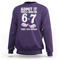 Admit It You'll Miss Me 67 Times This Summer Sweatshirt Funny Last Day of School Six Seven Meme