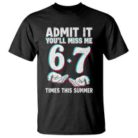 Admit It You'll Miss Me 67 Times This Summer T Shirt Funny Last Day of School Six Seven Meme