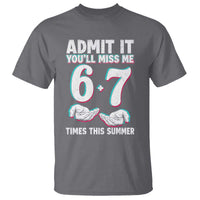 Admit It You'll Miss Me 67 Times This Summer T Shirt Funny Last Day of School Six Seven Meme