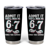 Admit It You'll Miss Me 67 Times This Summer Tumbler Cup Funny Last Day of School Six Seven Meme
