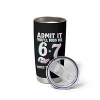 Admit It You'll Miss Me 67 Times This Summer Tumbler Cup Funny Last Day of School Six Seven Meme