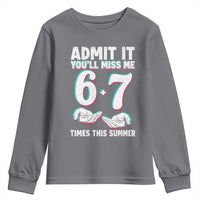 Admit It You'll Miss Me 67 Times This Summer Youth Sweatshirt Funny Last Day of School Six Seven Meme