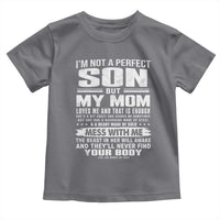 I Am Not A Perfect Son But My Mom Loves Me And That Is Enough Toddler T Shirt Boy Mom Mother's Day Gifts