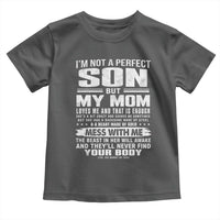 I Am Not A Perfect Son But My Mom Loves Me And That Is Enough Toddler T Shirt Boy Mom Mother's Day Gifts