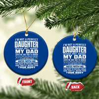 I Am Not A Perfect Daughter But My Dad Loves Me And That Is Enough Ceramic Ornament Girl Dad Father's Day Gifts