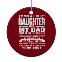 I Am Not A Perfect Daughter But My Dad Loves Me And That Is Enough Ceramic Ornament Girl Dad Father's Day Gifts