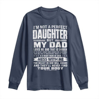 I Am Not A Perfect Daughter But My Dad Loves Me And That Is Enough Long Sleeve Shirt Girl Dad Father's Day Gifts