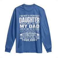 I Am Not A Perfect Daughter But My Dad Loves Me And That Is Enough Long Sleeve Shirt Girl Dad Father's Day Gifts
