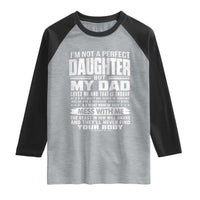 I Am Not A Perfect Daughter But My Dad Loves Me And That Is Enough Raglan Shirt Girl Dad Father's Day Gifts
