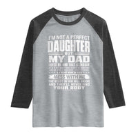 I Am Not A Perfect Daughter But My Dad Loves Me And That Is Enough Raglan Shirt Girl Dad Father's Day Gifts