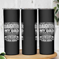 I Am Not A Perfect Daughter But My Dad Loves Me And That Is Enough Skinny Tumbler Girl Dad Father's Day Gifts