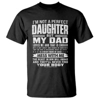 I Am Not A Perfect Daughter But My Dad Loves Me And That Is Enough T Shirt Girl Dad Father's Day Gifts