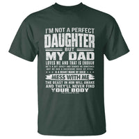 I Am Not A Perfect Daughter But My Dad Loves Me And That Is Enough T Shirt Girl Dad Father's Day Gifts
