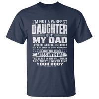 I Am Not A Perfect Daughter But My Dad Loves Me And That Is Enough T Shirt Girl Dad Father's Day Gifts