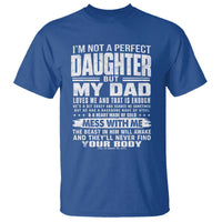 I Am Not A Perfect Daughter But My Dad Loves Me And That Is Enough T Shirt Girl Dad Father's Day Gifts