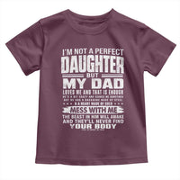 I Am Not A Perfect Daughter But My Dad Loves Me And That Is Enough Toddler T Shirt Girl Dad Father's Day Gifts