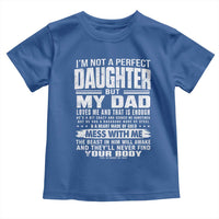 I Am Not A Perfect Daughter But My Dad Loves Me And That Is Enough Toddler T Shirt Girl Dad Father's Day Gifts