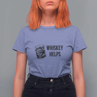 Whisky Lover T Shirt For Women Whiskey Helps Drinks - Wonder Print Shop