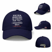 The Devil Whispered I Am Coming For You I Whispered Back That Is Gay Baseball Cap